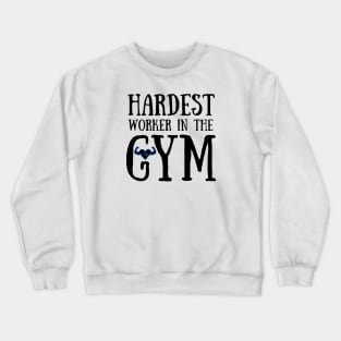 Hardest Worker In The GYM Crewneck Sweatshirt